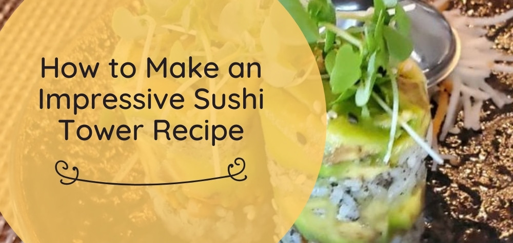 How to Make an Impressive Sushi Tower Recipe